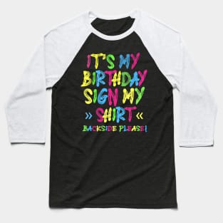 Its My Birthday Sign My Shirt Backside Please Funny Birthday Baseball T-Shirt